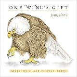 One Wing`s Gift: Rescuing Alaska`s Wild Birds
