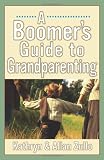 A Boomer's Guide to Grandparenting