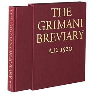 The Grimani Breviary: Reproduced from the Illuminated Manuscript Belonging to the Biblioteca Marciana, Venice