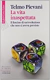 La vita inaspettata. Il fascino di un'evoluzione che non ci aveva previsto (Scienza e idee)