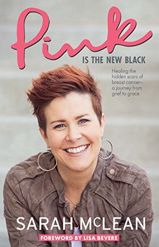 Pink Is The New Black: Healing the Hidden Scars of Breast Cancer: a Journey from Grief to Grace