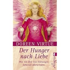 Der Hunger nach Liebe: Wie Sie Ihre Ess-St�rungen liebevoll �berwinden