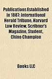 Publications Established in 1887: International Herald Tribune, Harvard Law Review, Scribner's Magazine, Student, Chino Champion-