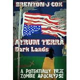 Atrum Terra:  Dark Lands: A Potentially True Zombie Apocalypsedi Brenton J Cox