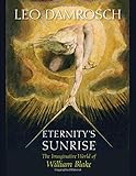 Eternity's Sunrise: The Imaginative World of William Blake