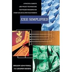 J2EE Simplified: A Practical Guide to J2EE Project Technologies for Project Managers and Other Non-Developer Team Members
