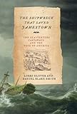 The Shipwreck That Saved Jamestown: The Sea Venture Castaways and the Fate of America (John MacRae Books)