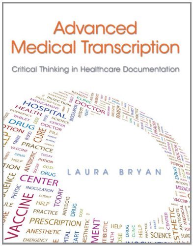 Advanced Medical Transcription: Critical Thinking in Healthcare Documentation [Paperback] [2012] (Author) Laura Bryan