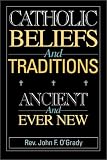 Catholic Beliefs and Traditions: Ancient and Ever New