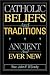 Catholic Beliefs and Traditions: Ancient and Ever New
