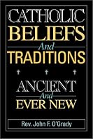 Catholic Beliefs and Traditions: Ancient and Ever New