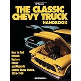 The Classic Chevy Truck Handbook HP 1534: How to Rod, Rebuild, Restore, Repair and Upgrade Classic Chevy Trucks, 1955-1960
