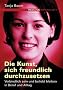 Die Kunst, sich freundlich durchzusetzen. Verbindlich sein und beliebt bleiben in Beruf und Alltag