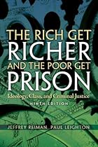 The Rich Get Richer and The Poor Get Prison: Ideology, Class, and Criminal Justice (9th Edition) The Rich Get Richer and The Poor Get Prison: Ideology, Class, and Criminal Justice (9th Edition)