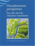 Pseudomonas aeruginosa. : Son r�le dans les infections respiratoires