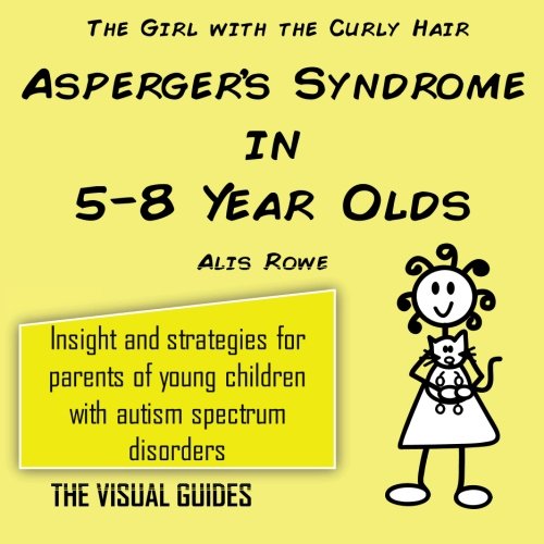 Asperger's Syndrome in 5-8 Year Olds: by the girl with the curly hair (The Visual Guides) (Volume 4)