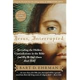Jesus Interrupted: Revealing the Hidden Contradictions in the Bible (And Why We Don't Know About Them)by Bart D Ehrman