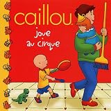 CAILLOU JOUE AU CIRQUE
