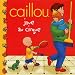 CAILLOU JOUE AU CIRQUE