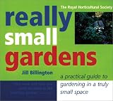 Really Small Gardens: A Practical Guide to Gardening in a Truly Small Space by Jill Billington