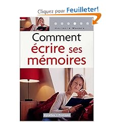 Comment �crire ses m�moires : Guide pratique de l'autobiographie