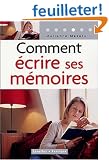 Comment �crire ses m�moires : Guide pratique de l'autobiographie