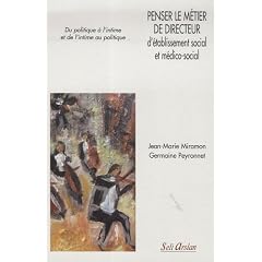 Penser le m�tier de directeur d'�tablissement social et m�dico-social : Du politique � l'intime et de l'intime au politique