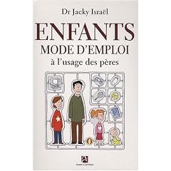 Enfants, mode d'emploi : A l'usage des p�res