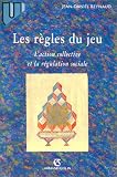 Les Règles du jeu: L\'action collective et la régulation sociale