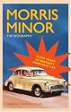 Morris Minor: The Biography - Sixty Years of Britain's Favourite Car