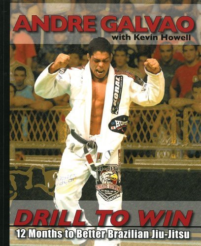 Drill to Win: 12 Months to Better Brazillian Jiu-Jitsu by Galvao, Andre, Howell, Kevin (August 10, 2010) Paperback