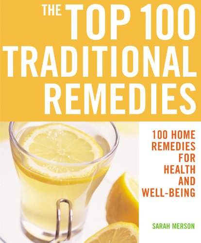 The Top 100 Traditional Remedies: 100 Home Remedies for Health and Well-Being (The Top 100 Recipes Series)