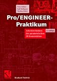 Pro/ENGINEER-Praktikum. Arbeitstechniken der parametrischen 3D-Konstruktion