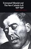 Emmanuel Mounier and the New Catholic Left 1930-1950
