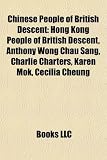 Chinese People of British Descent: Hong Kong People of British Descent, Anthony Wong Chau Sang, Charlie Charters, Karen Mok, Cecilia Cheung