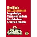 Heillose Medizin: Fragw�rdige Therapien und wie Sie sich davor sch�tzen k�nnen