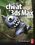 How to Cheat in 3ds Max 2011: Get Spectacular Results Fast