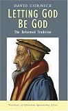 Letting God be God : the reformed tradition