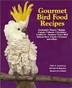 Gourmet Bird Food Recipes: For Your Cockatiel, Parrot, and Other Avian Companions (Pet Care Books)