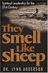 They Smell Like Sheep: Spiritual Leadership for the 21st Century