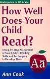 How Well Does Your Child Read?: A Step-By-Step Assessment of Your Child's Reading Skills and Techniques to Develop Them (How Well Does Your Child Do in School)