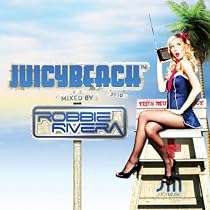 Juicy Beach 2010 (Mixed By Robbie Rivera) (Amazon MP3 Exclusive Version)