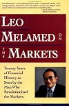 Leo Melamed on The Markets: Twenty Years of Financial History as Seen by the Man Who Revolutionized the Markets