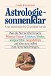 Astrologie, sonnenklar: Was die Sterne �ber unsere M�nner, Frauen, Liebsten, Kinder, Vorgesetzten, Angestellten und �ber uns selbst zum Vorschein bringen