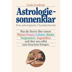 Astrologie, sonnenklar: Was die Sterne �ber unsere M�nner, Frauen, Liebsten, Kinder, Vorgesetzten, Angestellten und �ber uns selbst zum Vorschein bringen