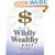 How to Be Wildly Wealthy FAST: A Powerful Step-by-Step Guide to Attract Prosperity and Abundance into Your Life Today!