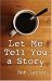 Let Me Tell You a Story