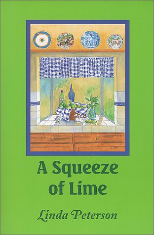 A Squeeze of Lime: Lime Recipes from La Collina Verde Along with Treasured Family Favorites