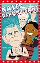 Naked Republicans: A Full-frontal Exposure of Right-wing Hypocrisy and Greed