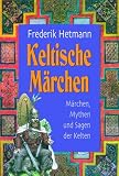 Keltische M�rchen. Mit Musik-CD. M�rchen, Mythen und Sagen der Kelten - Frederik Hetmann